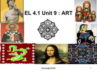 EL 4.1 Unit 9 : ART
1Glenda@UOWD
 