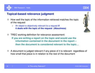 IBM Research - Haifa


Topical-based relevance judgment
     How well the topic of the information retrieved matches the t...