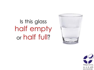 Is this glass
half empty
or half full?
 