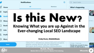 Is this New?Knowing What you are up Against in the
Ever-changing Local SEO Landscape
Cindy Krum, MobileMoxie
 