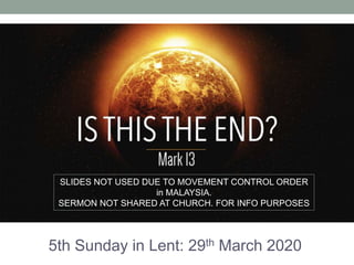 5th Sunday in Lent: 29th March 2020
SLIDES NOT USED DUE TO MOVEMENT CONTROL ORDER
in MALAYSIA.
SERMON NOT SHARED AT CHURCH. FOR INFO PURPOSES
 
