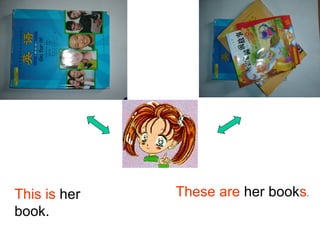This is her   These are her books.
book.
 