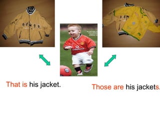 That is his jacket.   Those are his jackets.
 