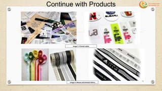 Continue with Products
Image 5: Printed Labels
Image 6: Weave and Knitted Fabrics
19
 