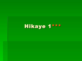 Hikaye 1 *** 