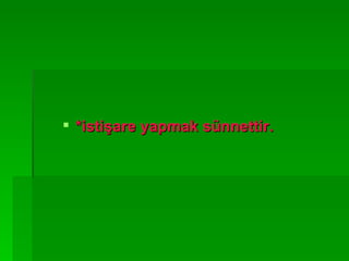 *istişare yapmak sünnettir. 