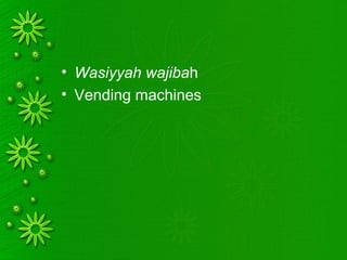 • Wasiyyah wajibah
• Vending machines
 