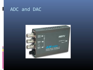 ADC and DAC
 