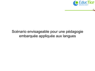 Scénario envisageable pour une pédagogie embarquée appliquée aux langues 