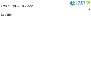 Les outils – La vidéo La vidéo 