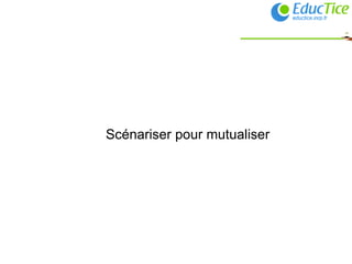 Scénariser pour mutualiser 