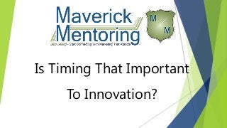 Is Timing That Important
To Innovation?
 