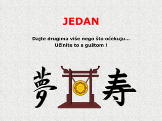 JEDAN Dajte drugima vi š e nego  š to o č ekuju… U č inite to s gu š tom ! 