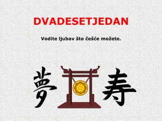 DVADESETJEDAN Vodite ljubav  š to  č e šć e mo ž ete. 