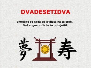 DVADESETIDVA Smje š ite se kada se javljate na telefon.  Va š  sugovornik  ć e to primjetiti . 