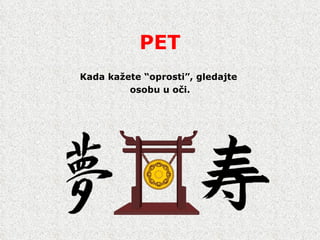 PET Kada ka ž ete  “ oprosti ” , gledajte  osobu u o č i. 