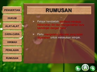 RUMUSAN Pelajar hendaklah  sentiasa menjaga  kebersihan diri dan mengamalkan cara beristinjak dengan betul . Perlu  mengetahui alat-alat yang boleh digunakan  untuk melakukan istinjak. PENGERTIAN HUKUM ALAT-ALAT CARA-CARA HIKMAH PENILAIAN RUMUSAN 