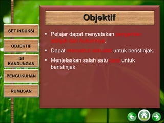 Objektif Pelajar dapat menyatakan  pengertian istinjak dan hukumnya . Dapat  menyebut alat-alat  untuk beristinjak. Menjelaskan salah satu  cara  untuk beristinjak OBJEKTIF SET INDUKSI ISI KANDUNGAN PENGUKUHAN RUMUSAN 