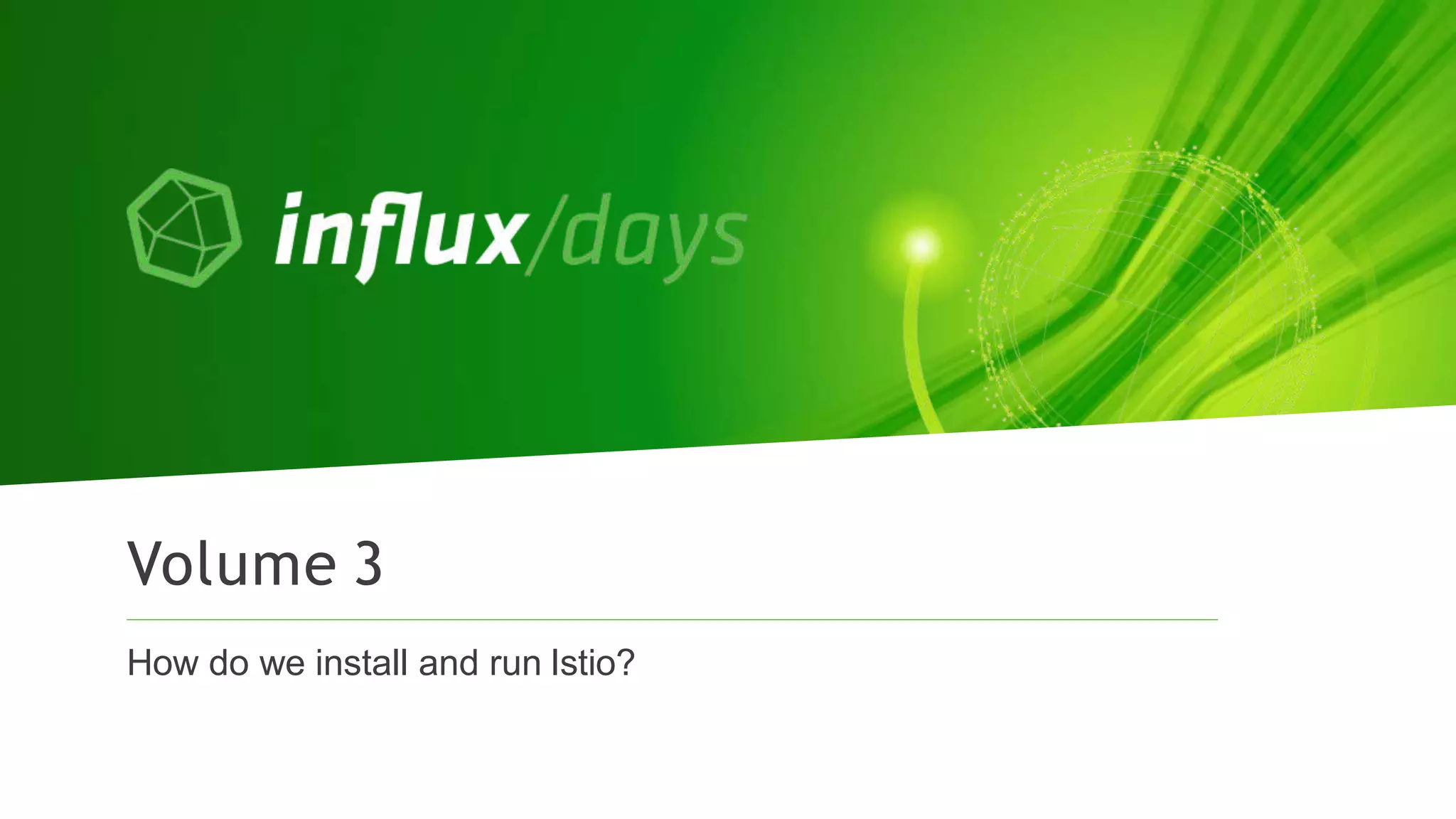 How do we install and run Istio?
Volume 3
 