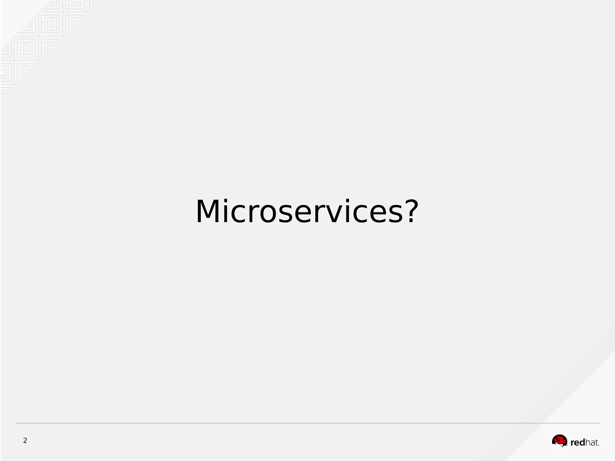 2
Microservices?
 
