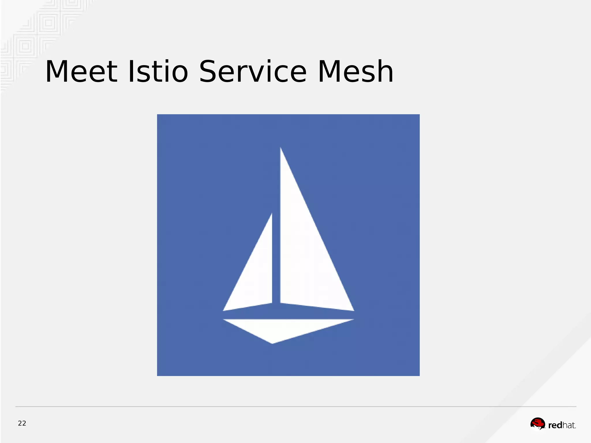 22
Meet Istio Service Mesh
 