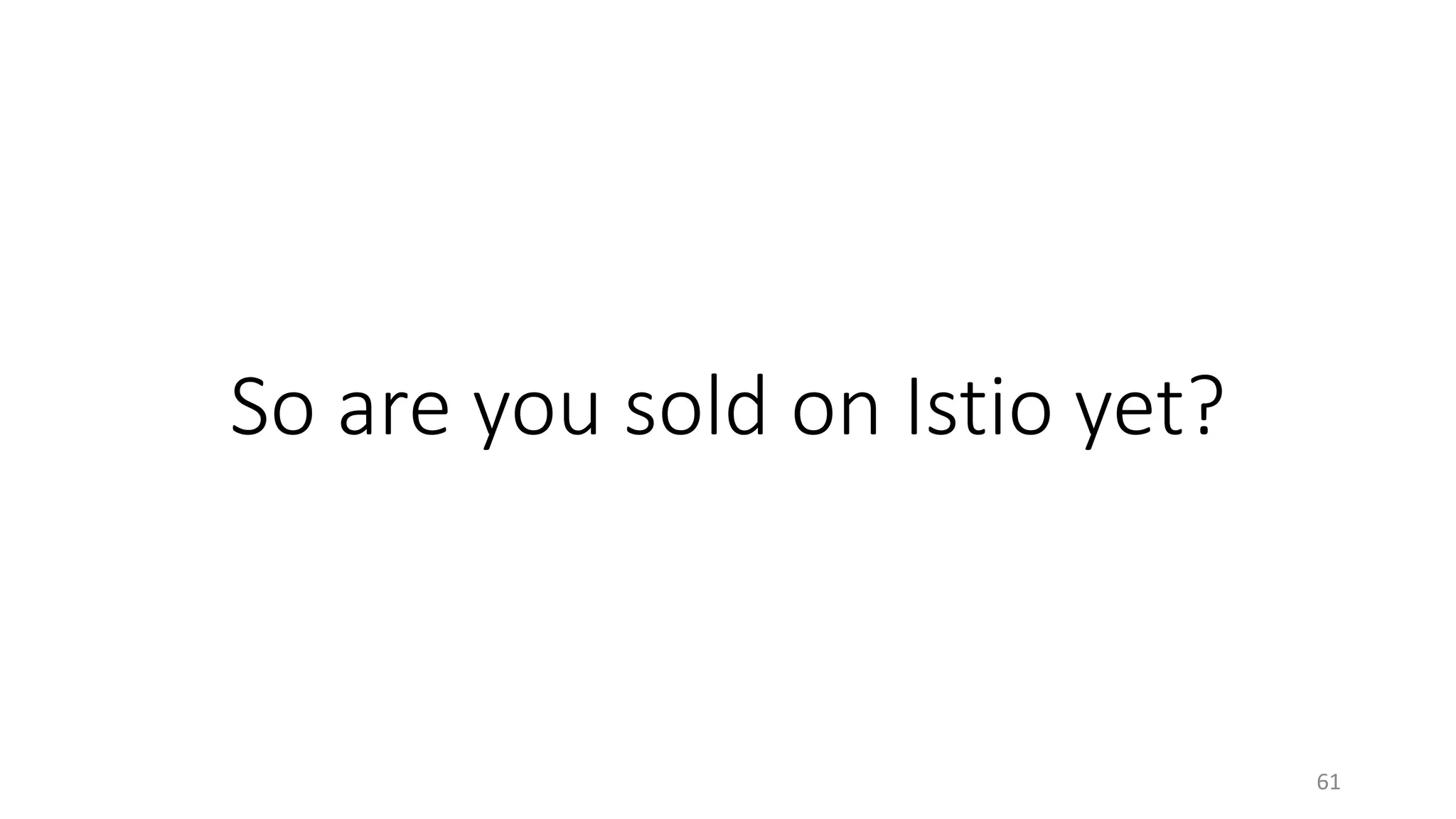 So are you sold on Istio yet?
61
 