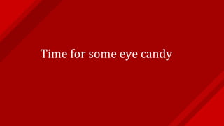 Time for some eye candy
 