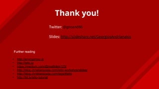 Thank you!
Twitter: @geoand86
Slides: http://slideshare.net/GeorgiosAndrianakis
Further reading
• http://envoyproxy.io
• http://istio.io
• https://medium.com/@mattklein123/
• http://blog.christianposta.com/istio-workshop/slides/
• http://blog.christianposta.com/tags/#istio
• http://bit.ly/istio-tutorial
 