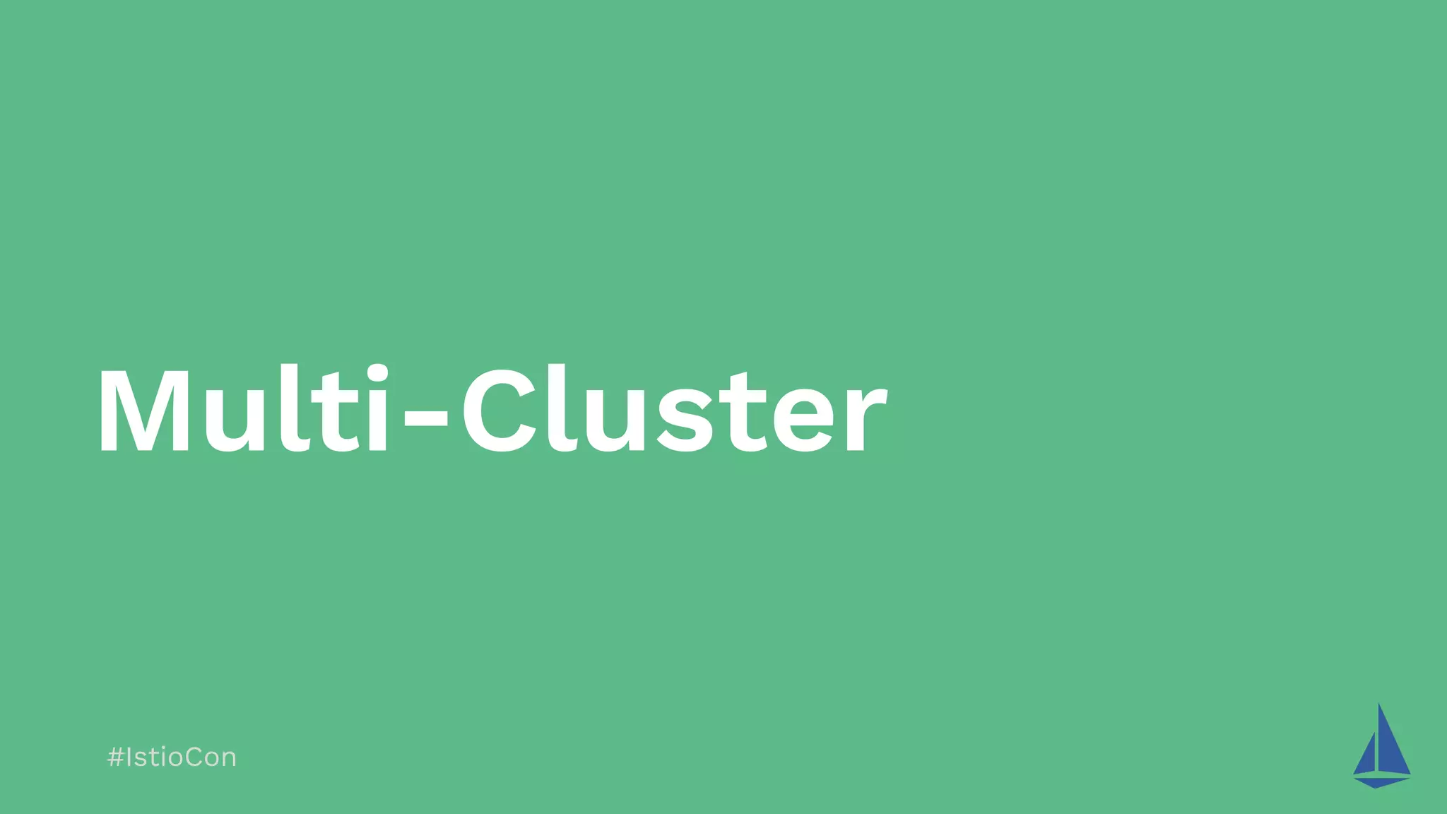 #IstioCon
Multi-Cluster
 