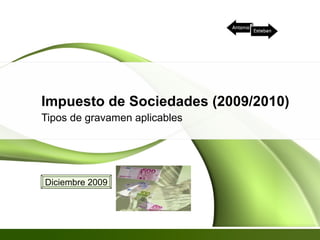 Impuesto de Sociedades (2009/2010) Tipos de gravamen aplicables Diciembre 2009 