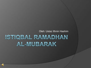 Istiqbal ramadhan al-mubarak Oleh: UstazIthninHashim 
