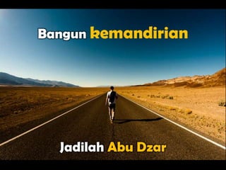 Bangun kemandirian




  Jadilah Abu Dzar
 