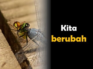 Kita
berubah
 
