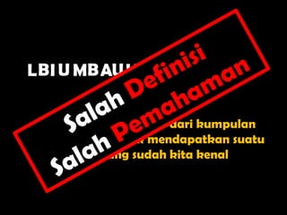 L B I U MB AU H R U AY RU A FM

 Hilangkan lima huruf dari kumpulan
huruf di atas untuk mendapatkan suatu
      kata yang sudah kita kenal
 
