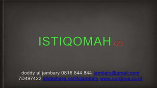ISTIQOMAH (2)
doddy al jambary 0816 844 844 jambary@gmail.com
7D497422 slideshare.net/Aljambary www.cordova.co.id
 