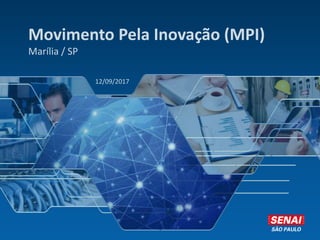 Movimento Pela Inovação (MPI)
Marília / SP
12/09/2017
 
