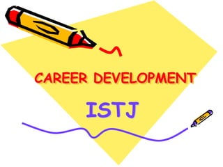 CAREER DEVELOPMENT
ISTJ
 