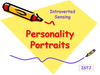 Personality
Portraits
Introverted
Sensing
ISTJ
 