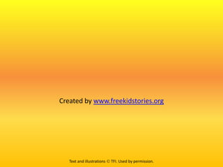 Created by www.freekidstories.org
Text and illustrations  TFI. Used by permission.
 