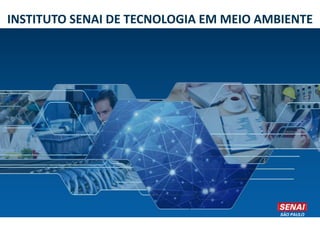 INSTITUTO SENAI DE TECNOLOGIA EM MEIO AMBIENTE
 