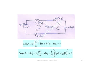   viRiRR
dt
di
LLoop  21121
1
1:1
  00
1
:2
0
2221
2
211 





 
t
qdti
C
iR
dt
di
LiRLoop
18Vijaya Laxmi, Dept. of EEE, BIT, Mesra
 