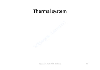 Thermal system
70Vijaya Laxmi, Dept. of EEE, BIT, Mesra
 