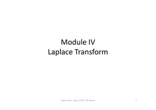 Module IV
Laplace TransformLaplace Transform
Vijaya Laxmi., Dept. of EEE, BIT, Mesra 1
 