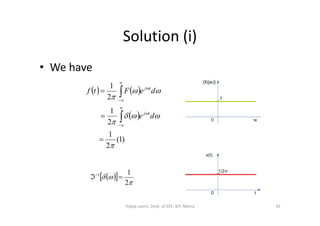 Solution (i)
• We have
   
 1
2
1












de
deFtf
tj
tj
 
)1(
2
1
2
1





 
de tj
  


2
11

35Vijaya Laxmi, Dept. of EEE, BIT, Mesra
 