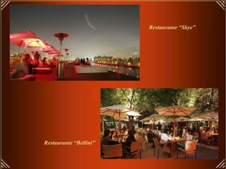 Restaurante “Skye”




Restaurante “Bellini”
 