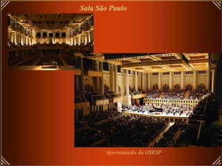 Sala São Paulo




       Apresentação da OSESP
 