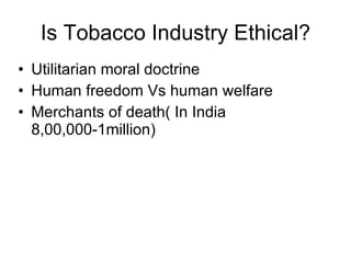 Is Tobacco Industry Ethical? ,[object Object],[object Object],[object Object]