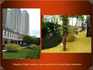 Shopping Cidade Jardim, a nova coqueluche dos paulistanos abastados 