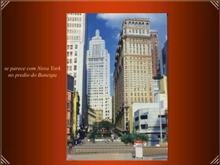 se parece com Nova York no predio do Banespa 
