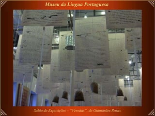 Salão de Exposições – “Veredas”, de Guimarães Rosas Museu da Lingua Portuguesa 